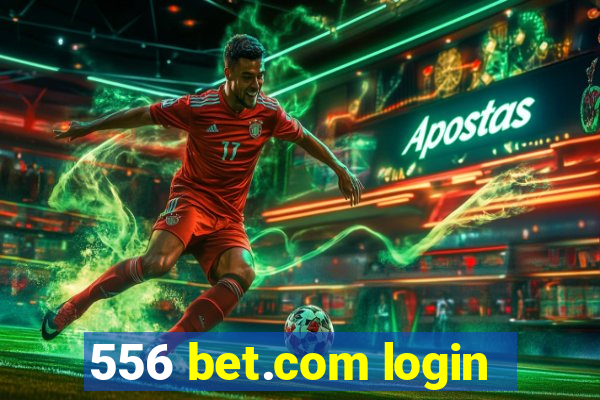 556 bet.com login